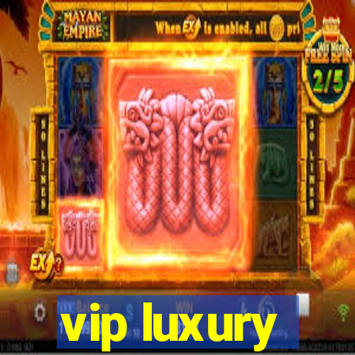 vip luxury